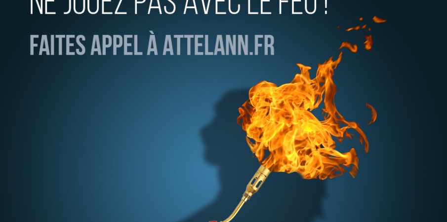 Ne jouez pas avec le feu ! Faites appel à Attelann.fr