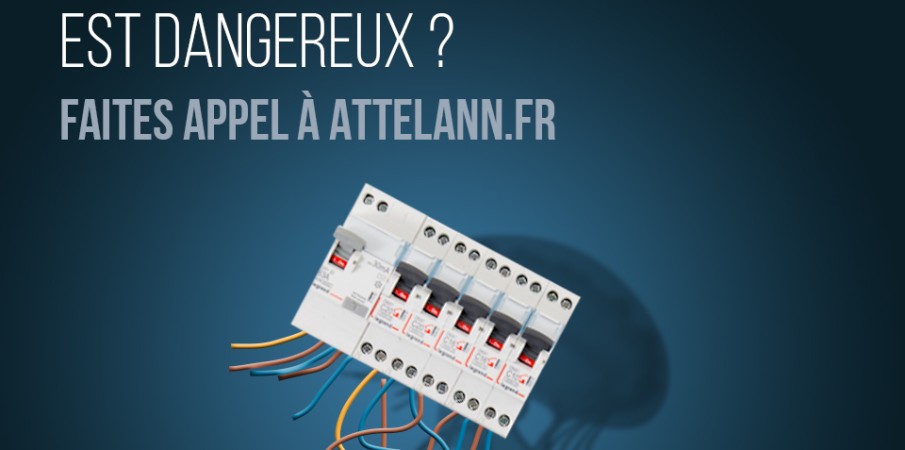 Votre tableau électrique est dangereux ? Faites appel à Attelann.fr